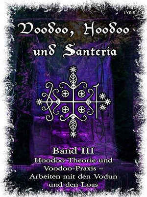 cover image of Voodoo, Hoodoo & Santería – Band 3 Hoodoo Theorie und Voodoo-Praxis – Arbeiten mit den Vodun und den Loas